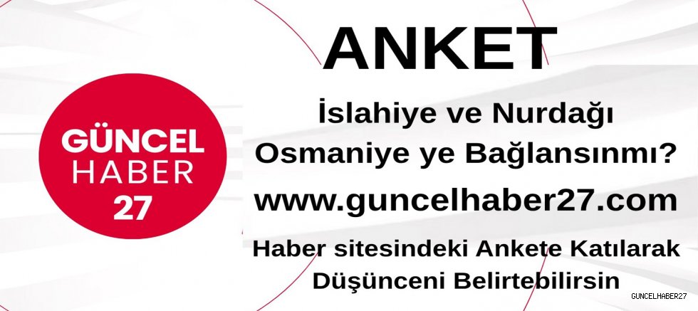 Anket, İslahiye ve Nurdağı Osmaniye’ye bağlansın mı?