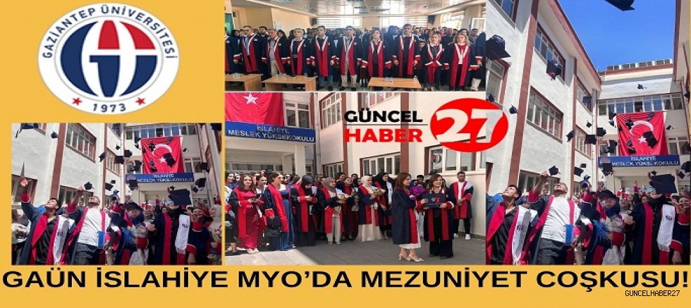 GAÜN İslâhiye MYO’da mezuniyet coşkusu!