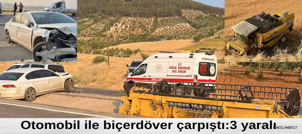 Gaziantep’te otomobil ile biçerdöver çarpıştı:3 yaralı