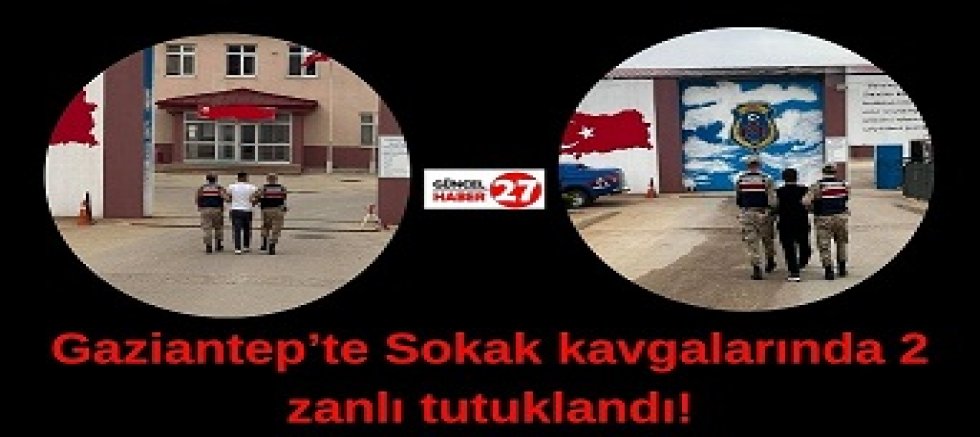 Gaziantep'te Sokak kavgalarında 2 zanlı tutuklandı!