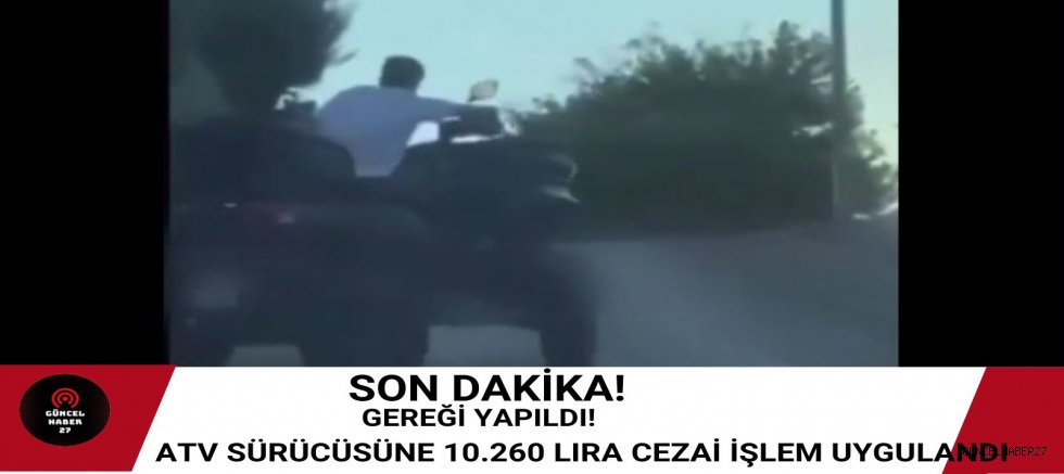 Trafiği tehlikeye sokan ATV sürücüsüne 10 bin lira ceza!