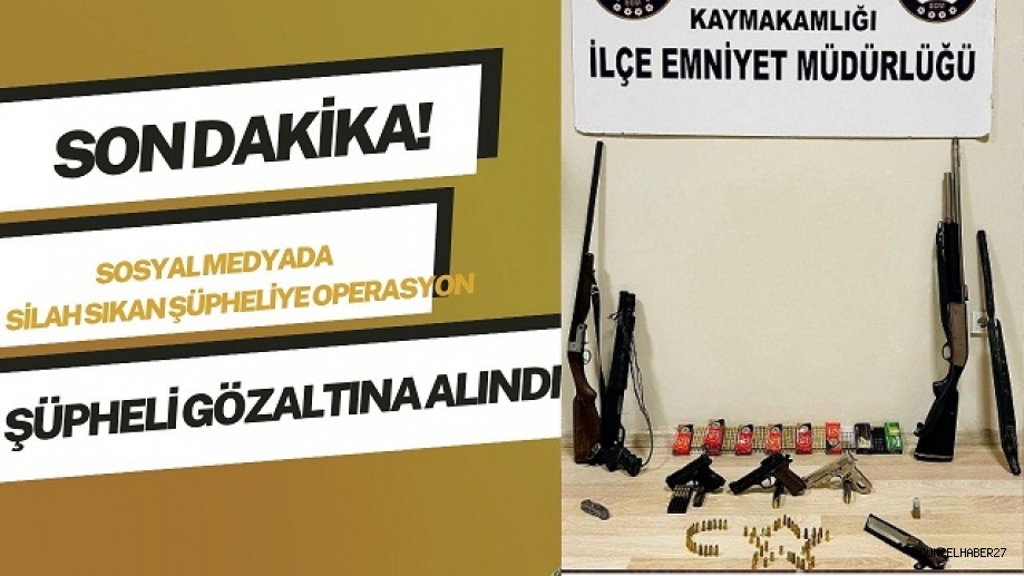 Sosyal medyada silah sıkan şüpheliye operasyon
