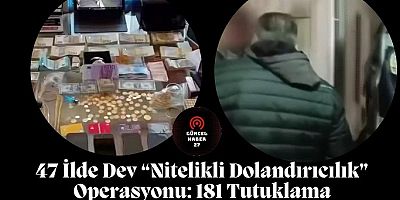 47 İlde Dev “Nitelikli Dolandırıcılık” Operasyonu: 181 Tutuklama