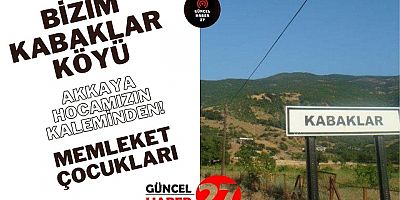 Akkaya Hocamızın Kaleminden: BİZİM KABAKLAR KÖYÜ