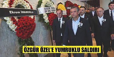 CHP Genel Başkanı Özgür Özel’e saldırı 
