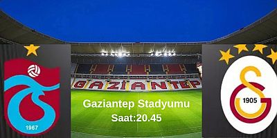 Galatasaray ve Trabzonspor'un kalbi  Gaziantep’te atıyor
