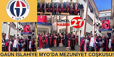 GAÜN İslâhiye MYO’da mezuniyet coşkusu!