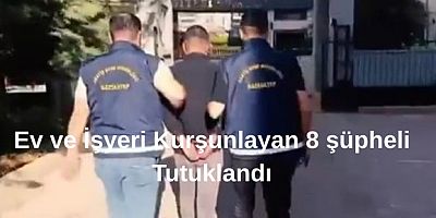 Gaziantep'te, ev işe yeri kundaklayan 8 şüpheli tutuklandı