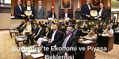  Gaziantep’te Ekonomi ve Piyasa Beklentileri tartışıldı