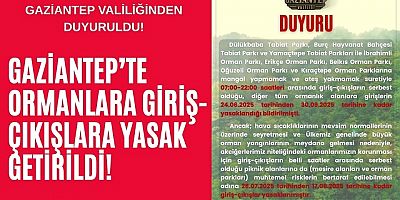 Gaziantep’te Ormanlara Giriş-Çıkışlara Yasak Getirildi