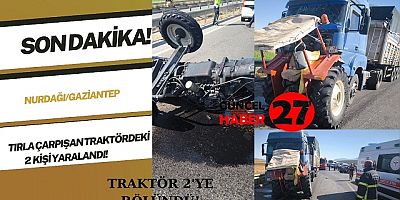 Gaziantep’te tırla çarpışan traktördeki 2 kişi yaralandı