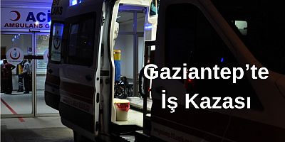 Gaziantep’te yüksekte düşen işçi ağır yaralandı
