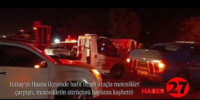 HATAY'da hafifi ticari araçla çarpışan motosikletin sürücüsü öldü!