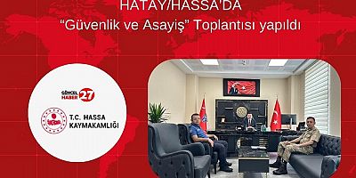HATAY/HASSA’DA “güvenlik ve asayiş” toplantısı yapıldı