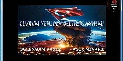 ÖLÜRÜM YENİDEN GELİRİM ANNEM