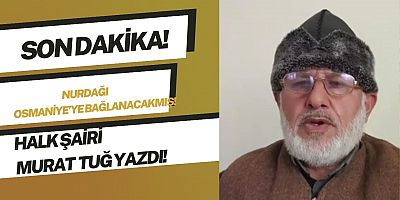 SON DAKİKA! NURDAĞI OSMANİYE’YE BAĞLANACAKMIŞ!