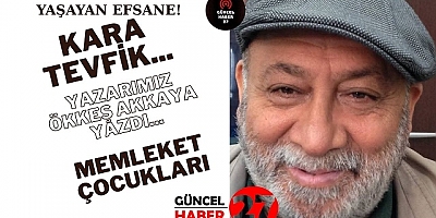 Yazarımız Akkaya yazdı “İSLÂHİYE’NİN PELE'Sİ KARA TEVFİK!”