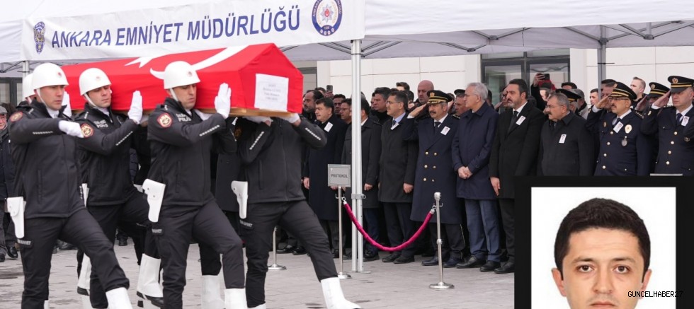 ANKARA’ da şehit polis son yolculuğuna uğurlandı