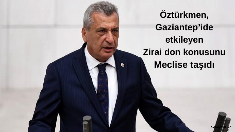 Gaziantep’i etkileyen zirai don, meclise taşındı