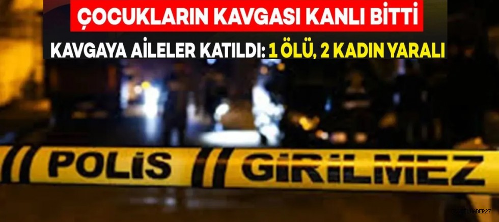 Gaziantep’te çocukların kavgasına ailelerde karışınca 1 ölü,2 yaralı