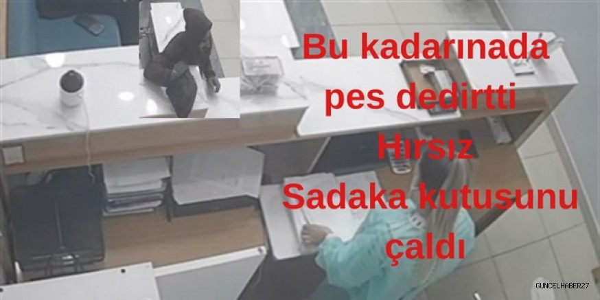 Gaziantep’te hırsız, sadaka kutusunu çaldı