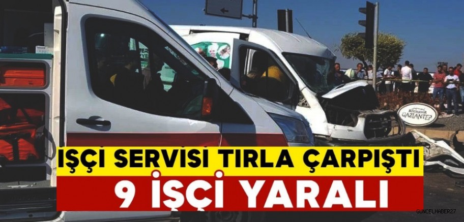 Gaziantep’te İşçi Servisi ile Tır Çarpıştı: 9 yaralı
