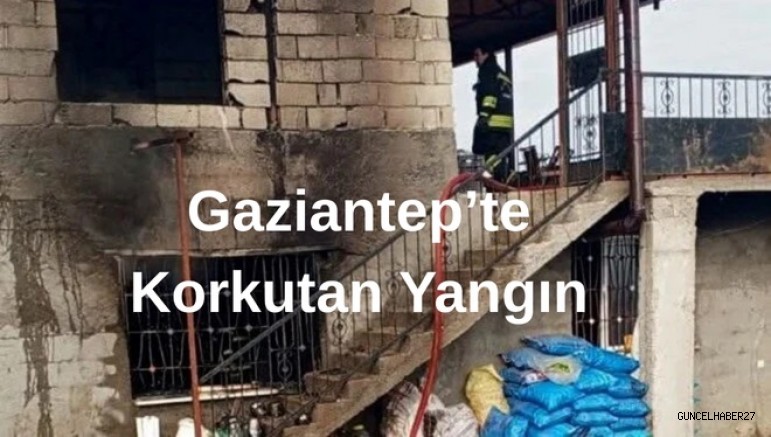 Gaziantep’te korkutan ev yangını