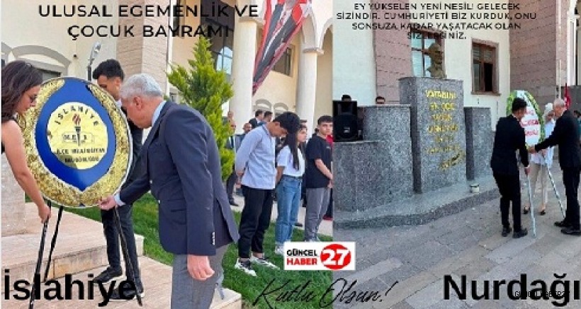 İslahiye ve Nurdağı’nda 23 Nisan Ulusal Egemenlik ve Çocuk Bayramı kutlandı
