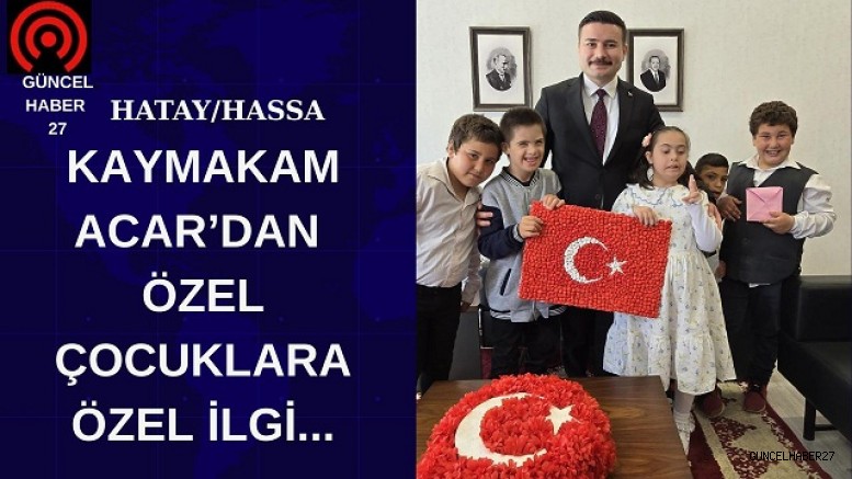 Kaymakam Acar’dan Özel Çocuklara Özel İlgi…