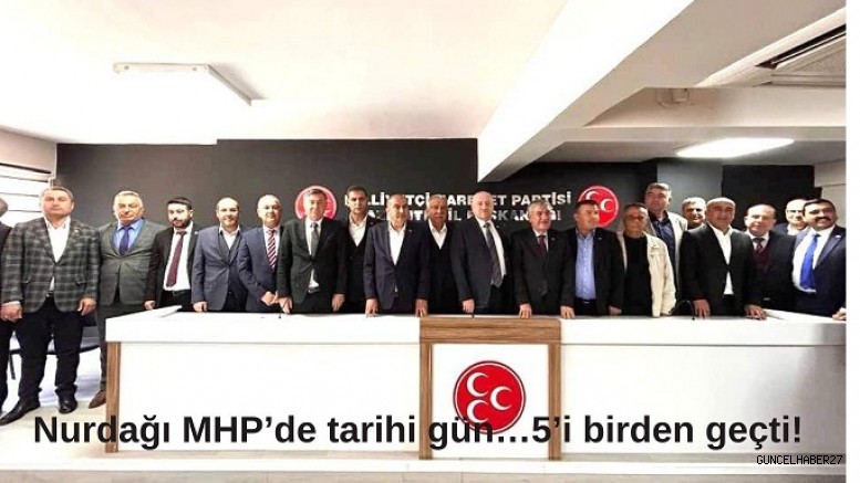 Nurdağı MHP’de tarihi gün…5’i birden geçti!