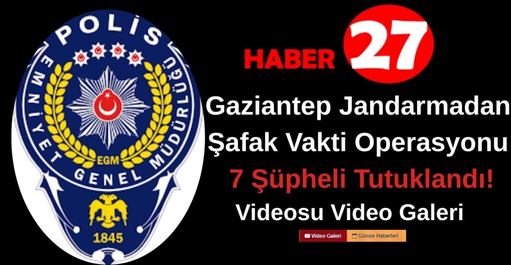 Suç Örgütüne Şafak Vakti Operasyonu: 7 Şüpheli Tutuklandı