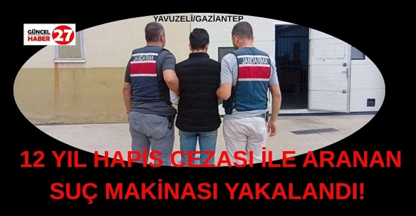12 yıl hapis cezası ile aranan suç makinası yakalandı