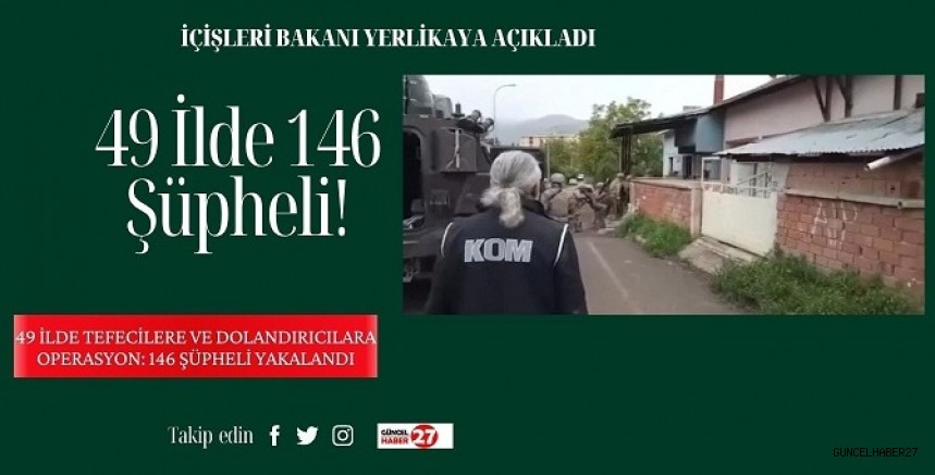 49 ilde tefecilere ve dolandırıcılara operasyon: 146 şüpheli yakalandı