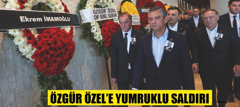 CHP Genel Başkanı Özgür Özel’e saldırı