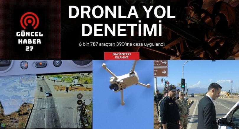 Dronla yol denetimlerinde 6 bin 787 araç sorgulandı