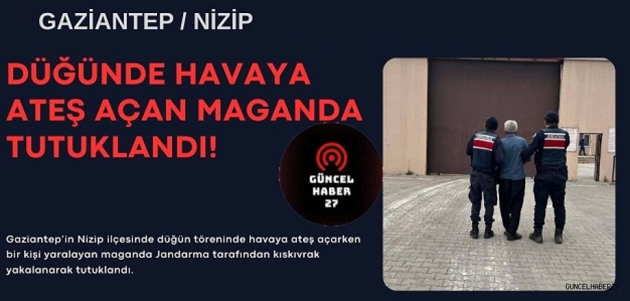 Düğünde havaya ateş açarak 1 kişiyi yaralayan maganda tutuklandı!