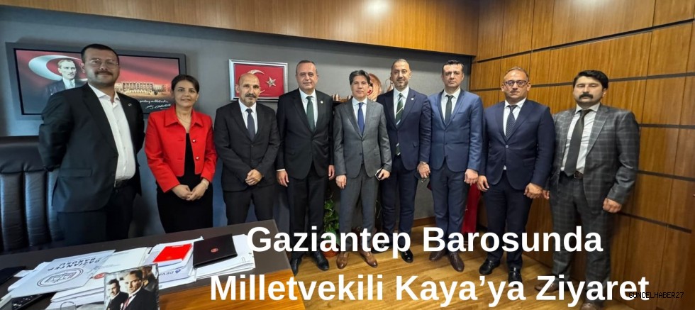 Gaziantep Barosu’ndan Milletvekili Kaya’ya Ziyaret