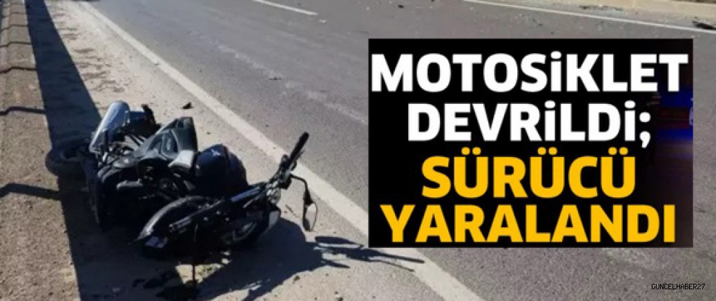 Gaziantep’te devrilen motosikletin sürücüsü yaralandı
