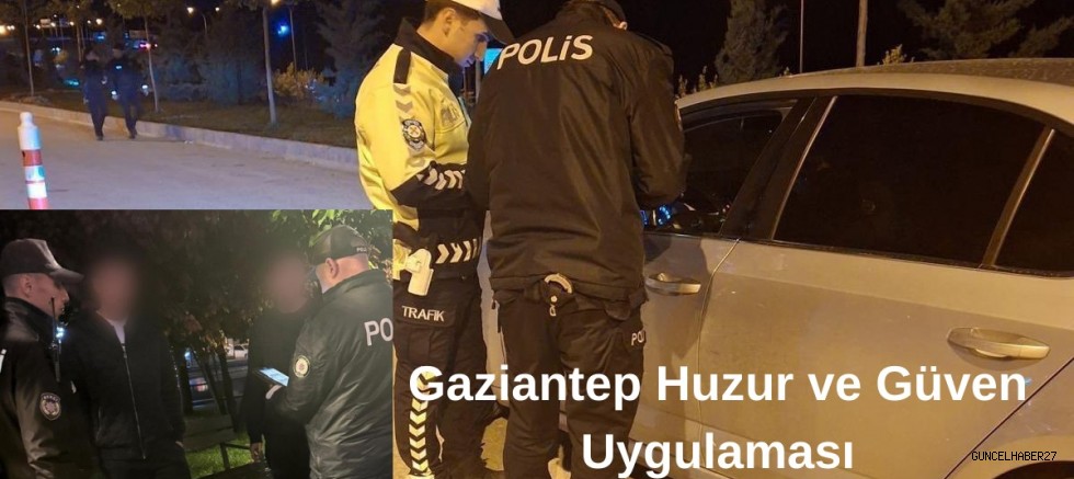 Gaziantep’te Huzur ve Güven Uygulaması