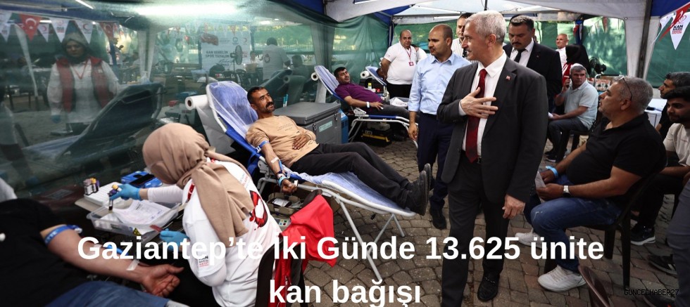 Gaziantep’te  İki Günde 13 bin 625 ünite kan bağışı yapıldı