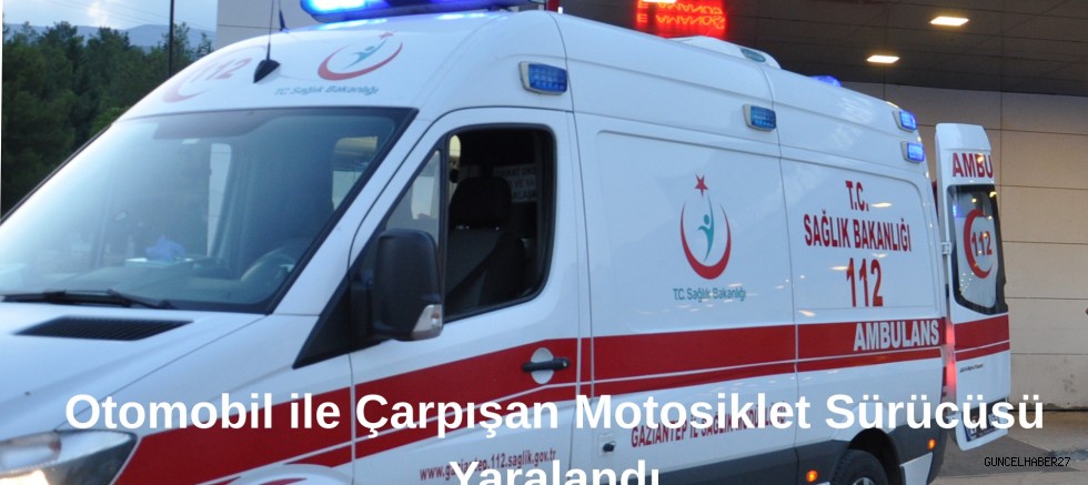 Gaziantep’te otomobil ile motosiklet çarpıştı:1 yaralı