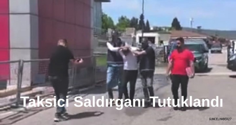 Gaziantep’te taksiciye saldıran tutuklandı