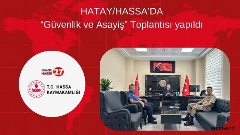 HATAY/HASSA’DA “güvenlik ve asayiş” toplantısı yapıldı
