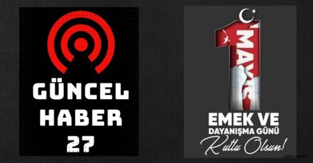 İşçinin ve Emekçinin Bayramı 1 Mayıs Kutlu Olsun!