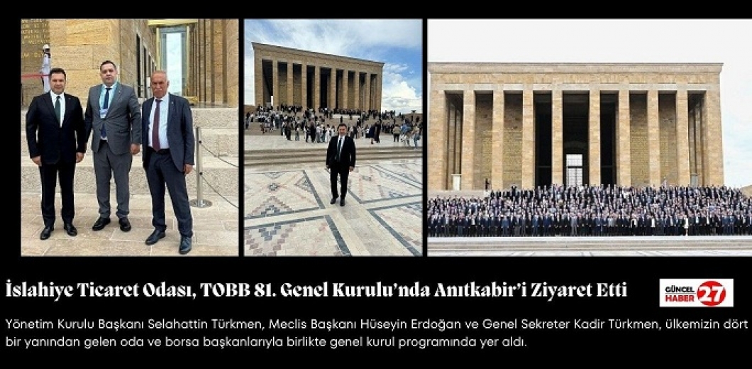 İslahiye Ticaret Odası, TOBB 81. Genel Kurulu’nda Anıtkabir’i Ziyaret Etti