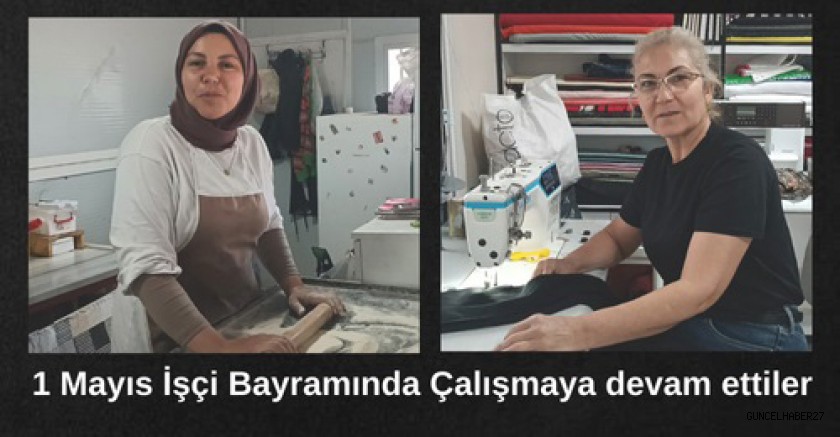 Kadınlar 1 Mayıs’ta çalışmalarını sürdürdüler