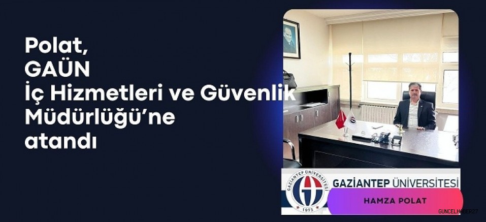 Polat, GAÜN İç Hizmetleri ve Güvenlik Müdürlüğü’ne atandı