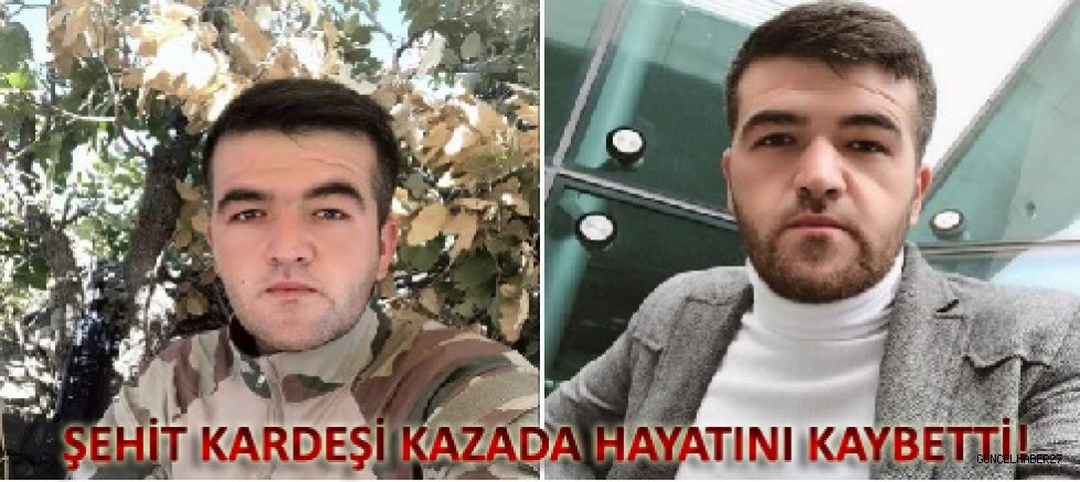 Şehit kardeşi kazada hayatını kaybetti!