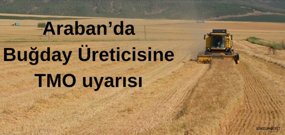 Araban’da  buğday üreticisine TMO uyarısı