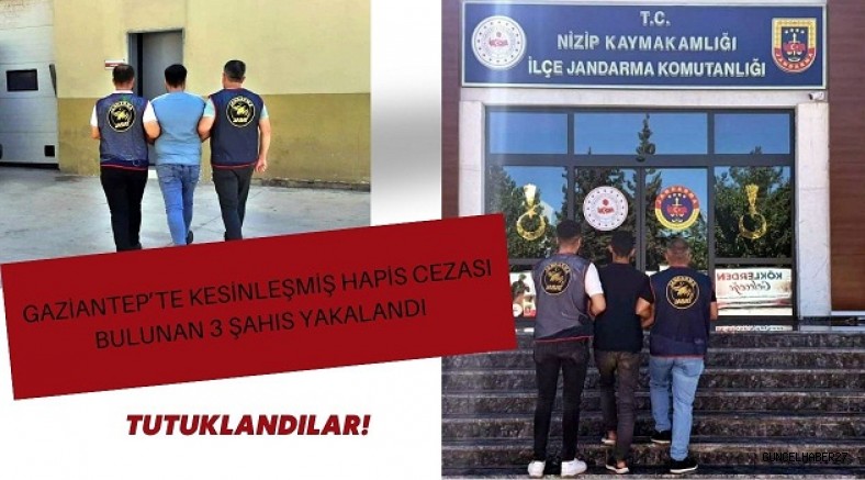 Gaziantep’te Kesinleşmiş Hapis Cezası Bulunan 3 Şahıs Yakalandı